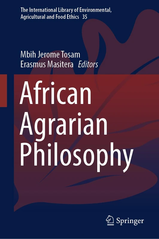 African Agrarian Philosophy: 35 (The International Library of Environmental, Agricultural and Food Ethics, 35)