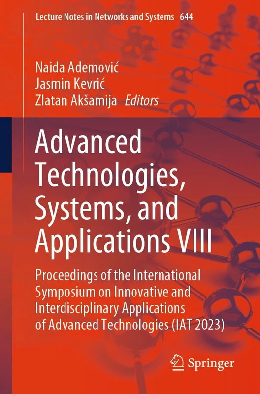Advanced Technologies, Systems, and Applications VIII: Proceedings of the International Symposium on Innovative and Interdisciplinary Applications of ... (Lecture Notes in Networks and Systems, 644)