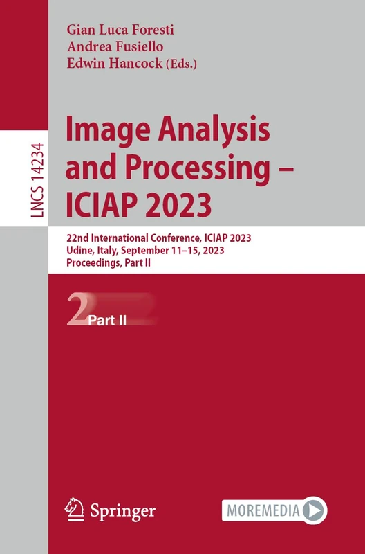 Image Analysis and Processing – ICIAP 2023: 22nd International Conference, ICIAP 2023, Udine, Italy, September 11–15, 2023, Proceedings, Part II: 14234 (Lecture Notes in Computer Science, 14234)