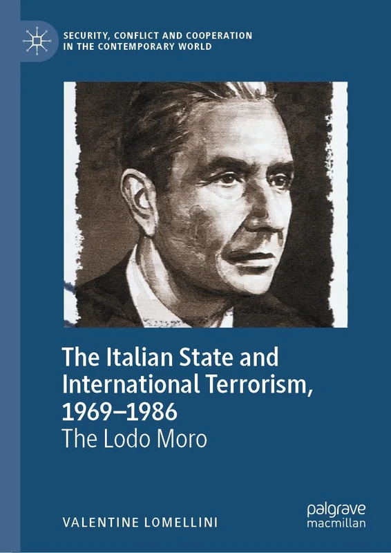 The Italian State and International Terrorism, 1969–1986: The Lodo Moro (Security, Conflict and Cooperation in the Contemporary World)