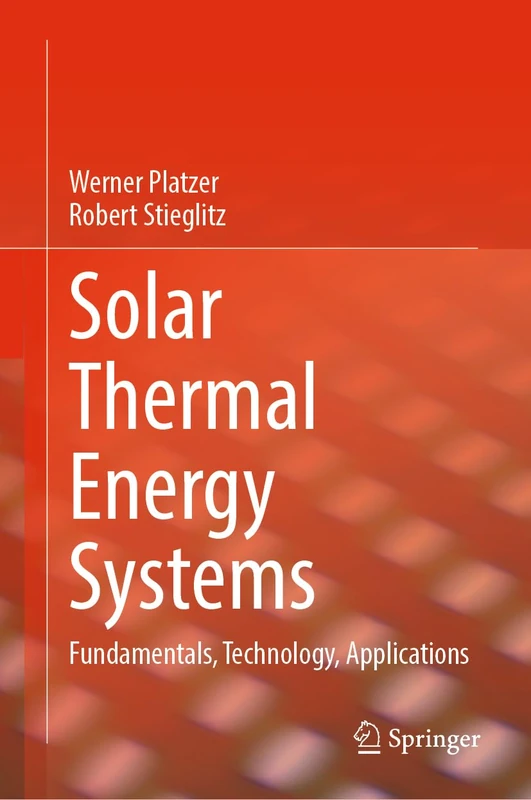 Solar Thermal Energy Systems: Fundamentals, Technology, Applications