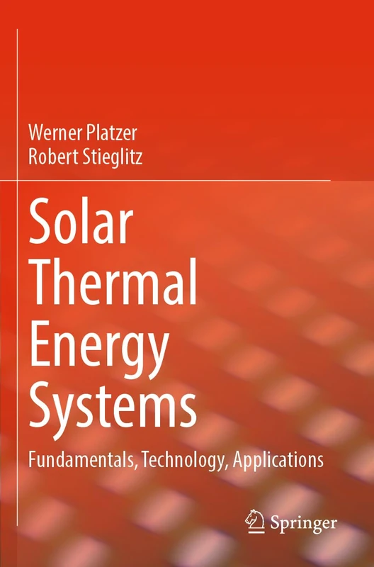 Solar Thermal Energy Systems: Fundamentals, Technology, Applications