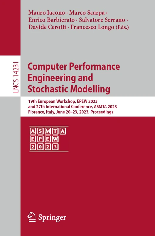 Computer Performance Engineering and Stochastic Modelling: 19th European Workshop, EPEW 2023, and 27th International Conference, ASMTA 2023, Florence, ... (Lecture Notes in Computer Science, 14231)