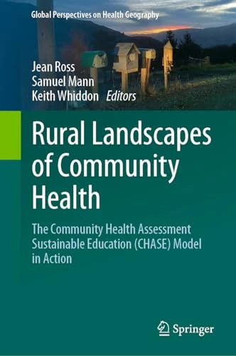 Rural Landscapes of Community Health: The Community Health Assessment Sustainable Education (CHASE) Model in Action (Global Perspectives on Health Geography)