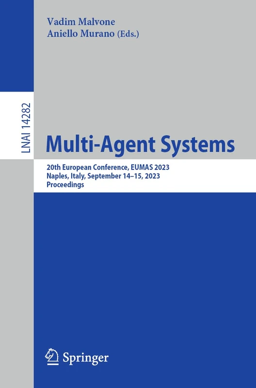Multi-Agent Systems: 20th European Conference, EUMAS 2023, Naples, Italy, September 14–15, 2023, Proceedings: 14282 (Lecture Notes in Computer Science, 14282)