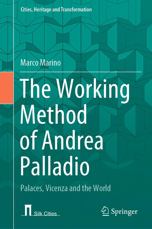 The Working Method of Andrea Palladio: Palaces, Vicenza and the World (Cities, Heritage and Transformation) - Image 1