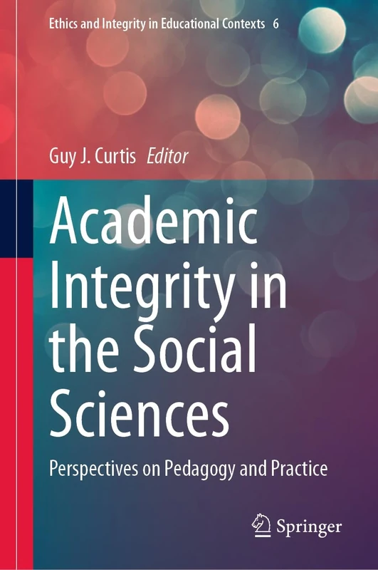 Academic Integrity in the Social Sciences: Perspectives on Pedagogy and Practice: 6 (Ethics and Integrity in Educational Contexts, 6)