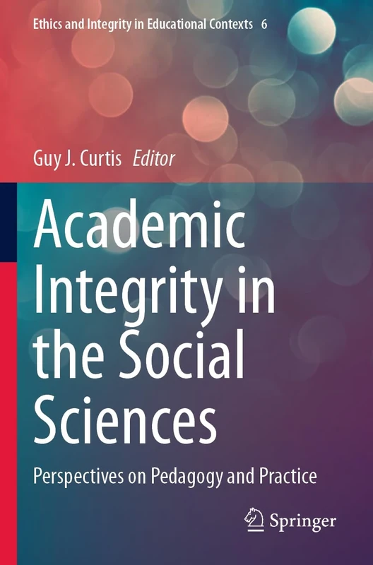 Academic Integrity in the Social Sciences: Perspectives on Pedagogy and Practice: 6 (Ethics and Integrity in Educational Contexts, 6)