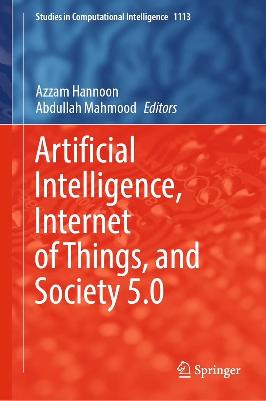 Artificial Intelligence, Internet of Things, and Society 5.0: 1113 (Studies in Computational Intelligence, 1113)