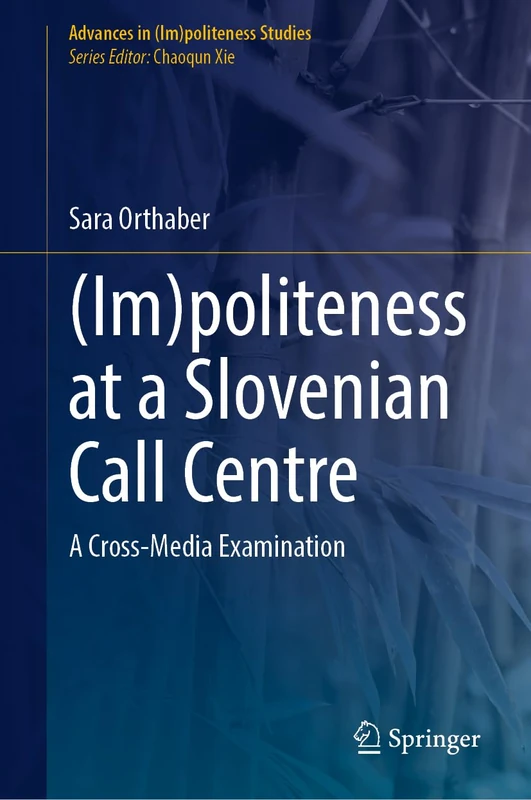 (Im)politeness at a Slovenian Call Centre: A Cross-Media Examination (Advances in (Im)politeness Studies)