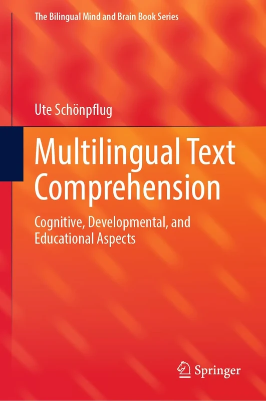 Multilingual Text Comprehension: Cognitive, Developmental, and Educational Aspects (The Bilingual Mind and Brain Book Series)