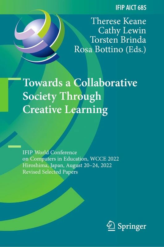 Towards a Collaborative Society Through Creative Learning: IFIP World Conference on Computers in Education, WCCE 2022, Hiroshima, Japan, August 20–24, ... and Communication Technology, 685)