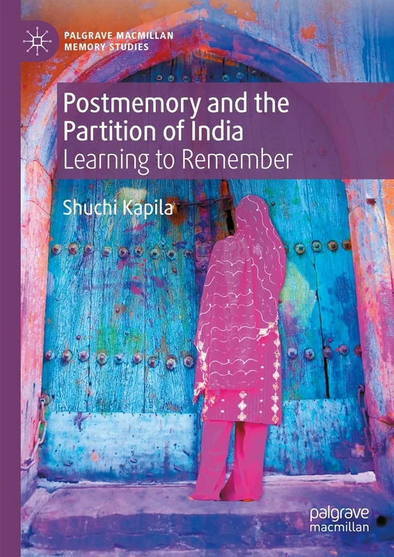 Postmemory and the Partition of India: Learning to Remember (Palgrave Macmillan Memory Studies)