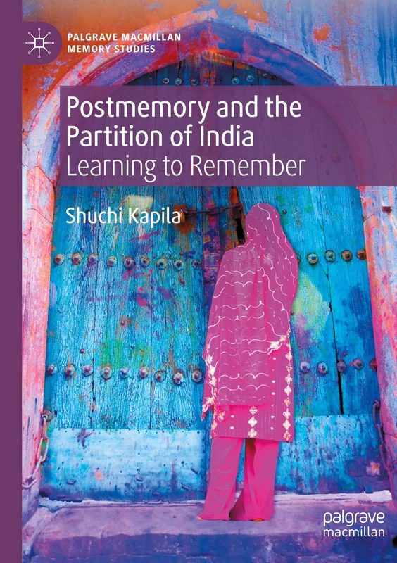 Postmemory and the Partition of India: Learning to Remember (Palgrave Macmillan Memory Studies)