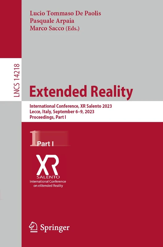 Extended Reality: International Conference, XR Salento 2023, Lecce, Italy, September 6-9, 2023, Proceedings, Part I: 14218 (Lecture Notes in Computer Science, 14218)