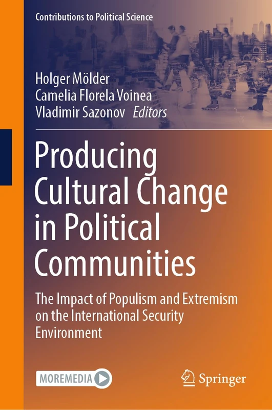 Producing Cultural Change in Political Communities: The Impact of Populism and Extremism on the International Security Environment (Contributions to Political Science)