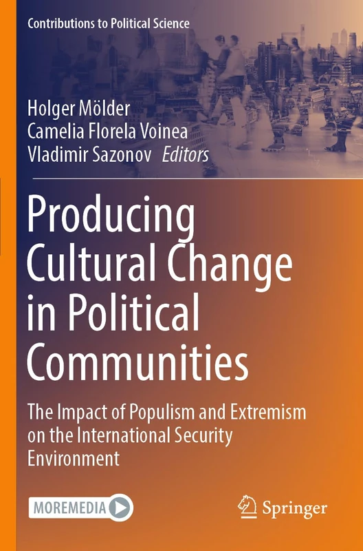 Producing Cultural Change in Political Communities: The Impact of Populism and Extremism on the International Security Environment (Contributions to Political Science)