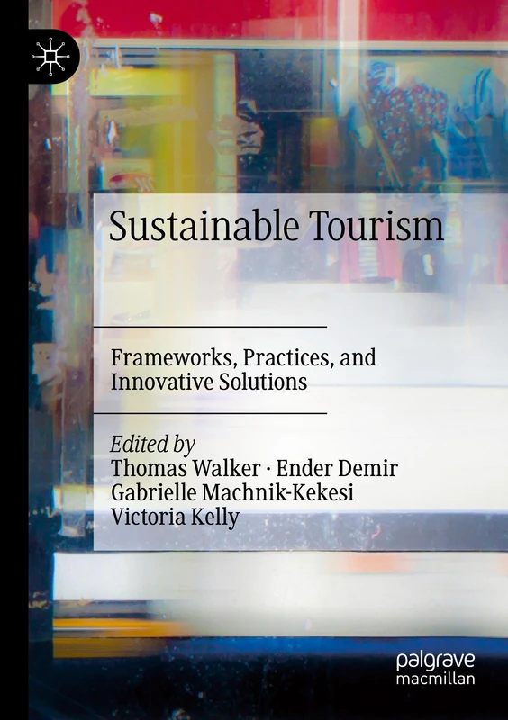 Sustainable Tourism: Frameworks, Practices, and Innovative Solutions