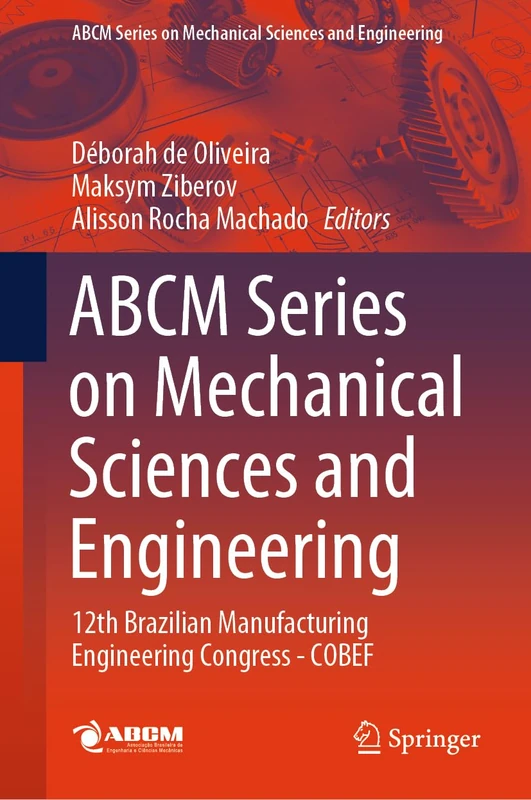 ABCM Series on Mechanical Sciences and Engineering: 12th Brazilian Manufacturing Engineering Congress - COBEF (Lecture Notes in Mechanical Engineering)
