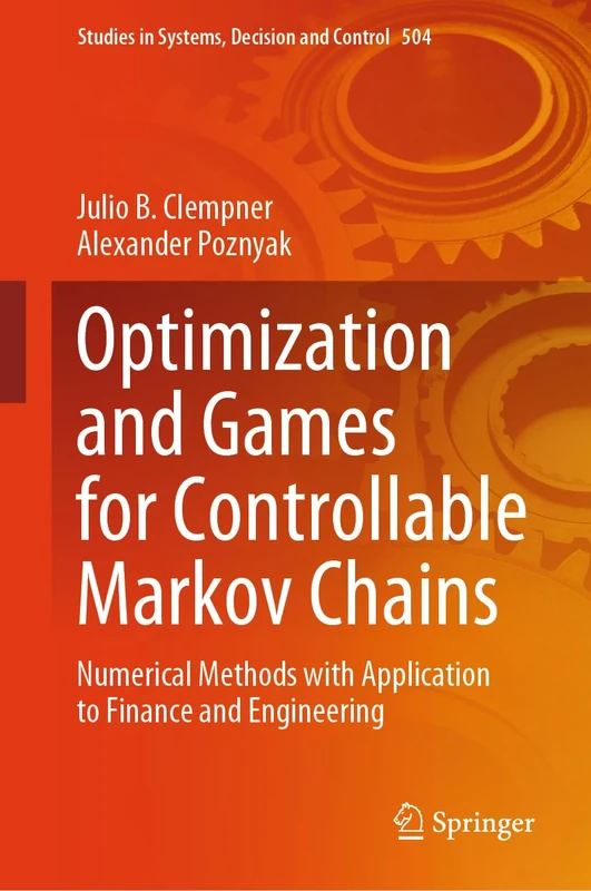Optimization and Games for Controllable Markov Chains: Numerical Methods with Application to Finance and Engineering: 504 (Studies in Systems, Decision and Control, 504)