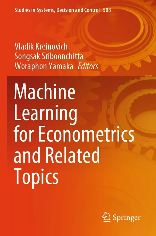 Machine Learning for Econometrics and Related Topics (Studies in Systems, Decision and Control, 508)
