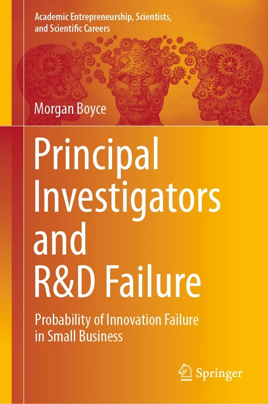 Principal Investigators and R&D Failure: Probability of Innovation Failure in Small Business (Academic Entrepreneurship, Scientists, and Scientific Careers)
