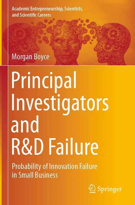 Principal Investigators and R&D Failure: Probability of Innovation Failure in Small Business (Academic Entrepreneurship, Scientists, and Scientific Careers)