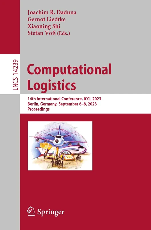 Computational Logistics: 14th International Conference, ICCL 2023, Berlin, Germany, September 6–8, 2023, Proceedings: 14239 (Lecture Notes in Computer Science, 14239)