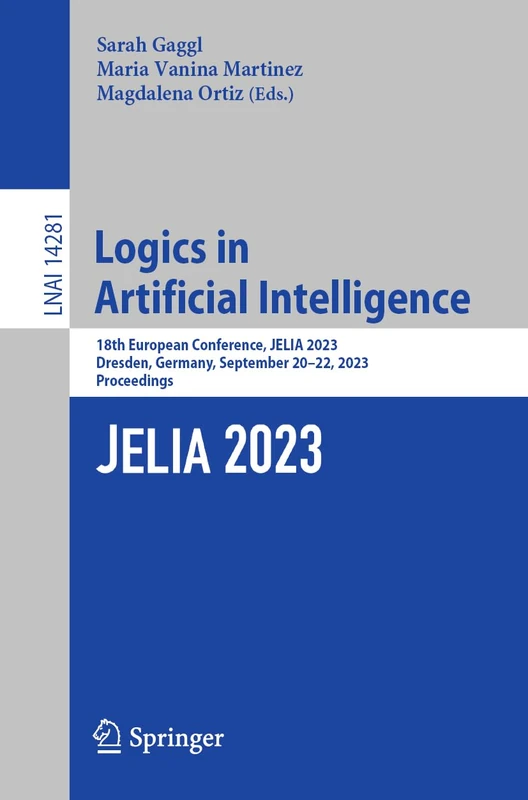 Logics in Artificial Intelligence: 18th European Conference, JELIA 2023, Dresden, Germany, September 20–22, 2023, Proceedings: 14281 (Lecture Notes in Computer Science, 14281)