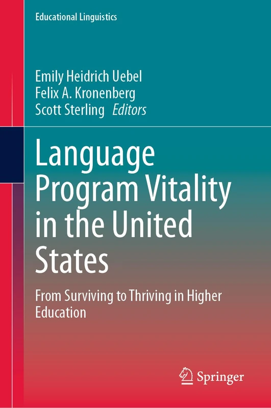 Language Program Vitality in the United States: From Surviving to Thriving in Higher Education: 63 (Educational Linguistics, 63)