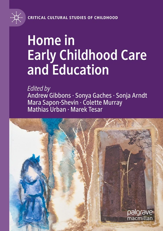 Home in Early Childhood Care and Education: Conceptualizations and Reconfigurations (Critical Cultural Studies of Childhood)