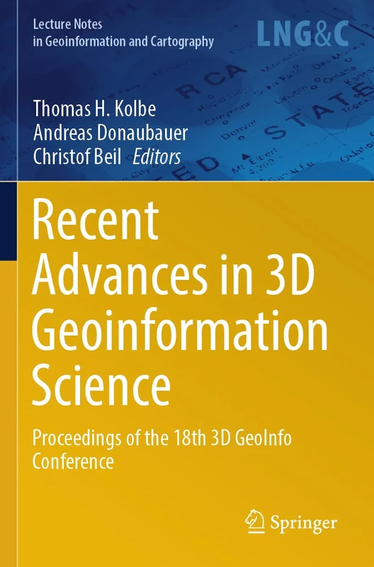 Recent Advances in 3D Geoinformation Science: Proceedings of the 18th 3D GeoInfo Conference (Lecture Notes in Geoinformation and Cartography)