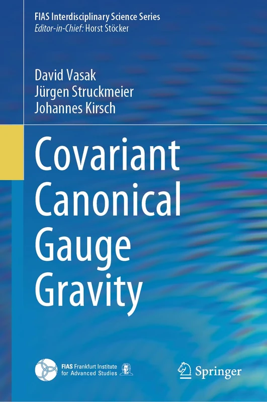 Springer Covariant Canonical Gauge Gravity - FIAS Science Series