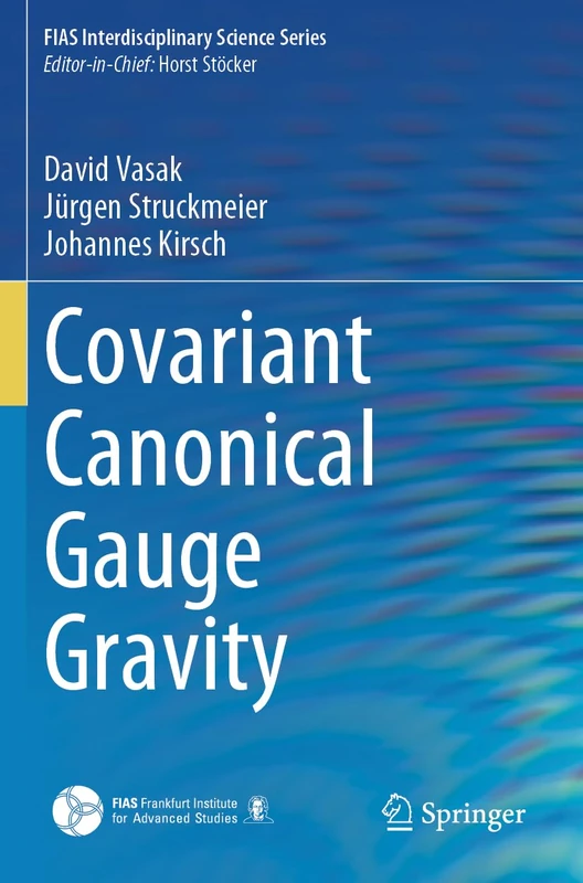 Springer Covariant Canonical Gauge Gravity - FIAS Science Series