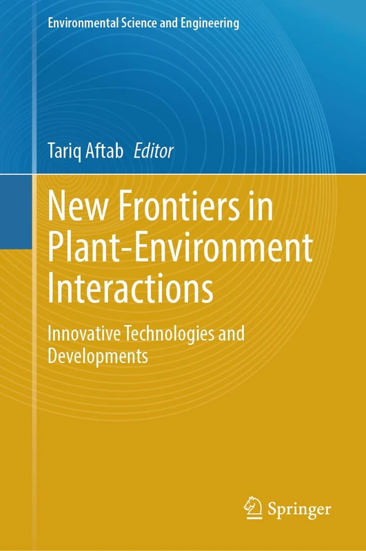 New Frontiers in Plant-Environment Interactions: Innovative Technologies and Developments (Environmental Science and Engineering)