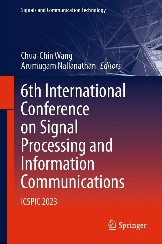 6th International Conference on Signal Processing and Information Communications: ICSPIC 2023 (Signals and Communication Technology)