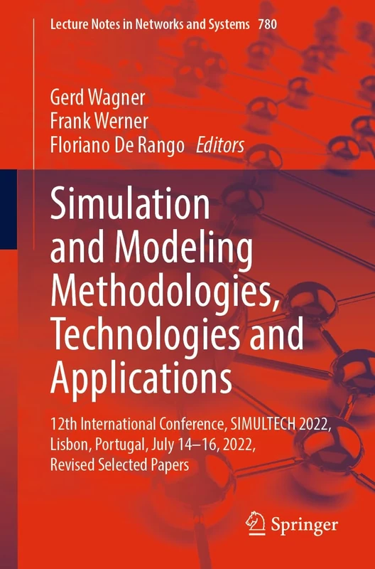 Simulation and Modeling Methodologies, Technologies and Applications: 12th International Conference, SIMULTECH 2022, Lisbon, Portugal, July 14–16, ... (Lecture Notes in Networks and Systems, 780)