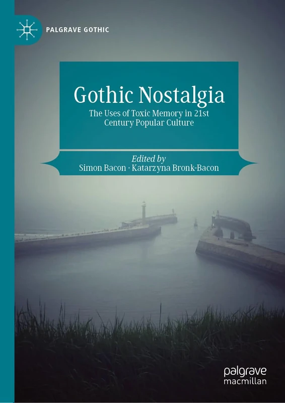 Gothic Nostalgia: The Uses of Toxic Memory in 21st Century Popular Culture (Palgrave Gothic) - Image 1