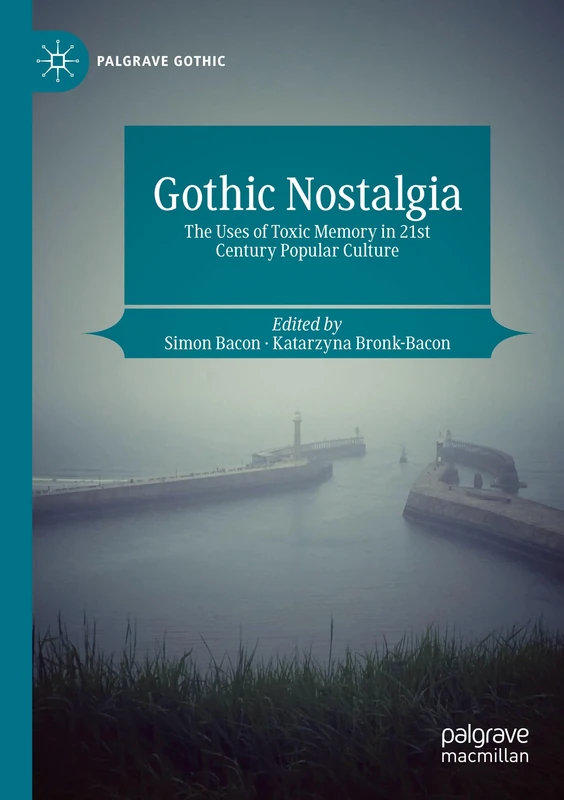 Gothic Nostalgia: The Uses of Toxic Memory in 21st Century Popular Culture (Palgrave Gothic) - Image 1
