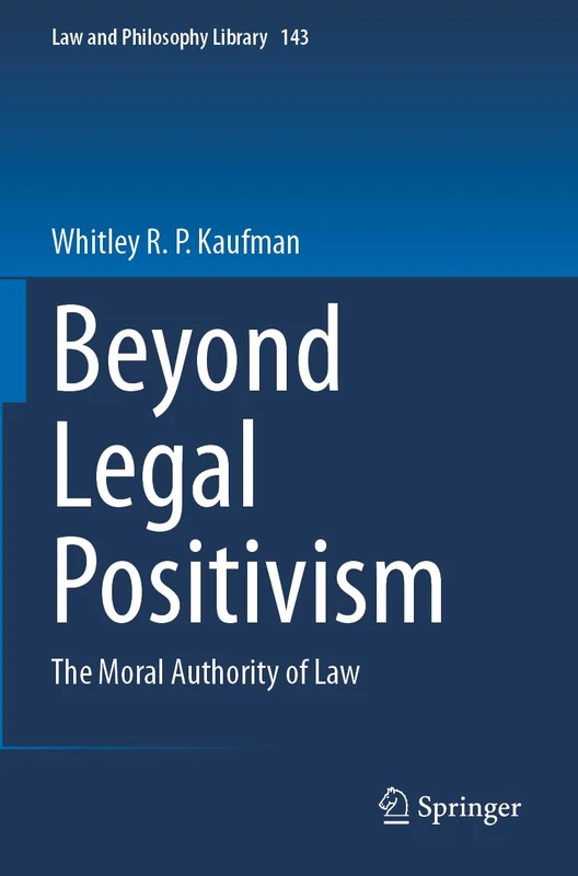 Beyond Legal Positivism: The Moral Authority of Law: 143 (Law and Philosophy Library, 143)