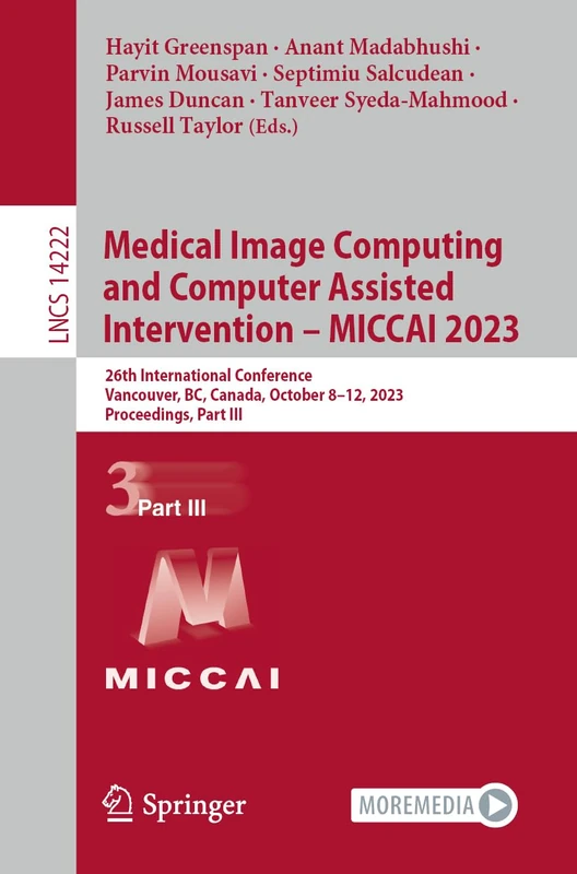 Medical Image Computing and Computer Assisted Intervention – MICCAI 2023: 26th International Conference, Vancouver, BC, Canada, October 8–12, 2023, ... (Lecture Notes in Computer Science, 14222)