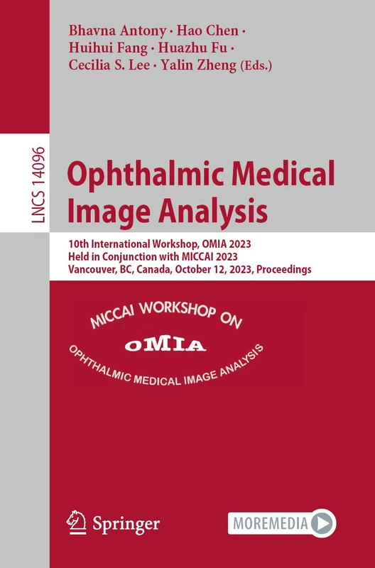 Ophthalmic Medical Image Analysis: 10th International Workshop, OMIA 2023, Held in Conjunction with MICCAI 2023, Vancouver, BC, Canada, October 12, ... (Lecture Notes in Computer Science, 14096)