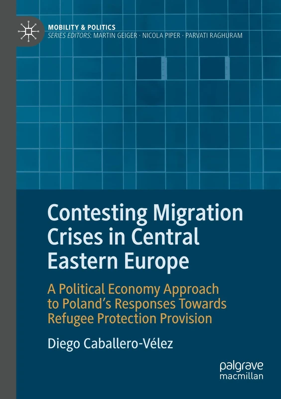 Contesting Migration Crises in Central Eastern Europe: A Political Economy Approach to Poland’s Responses Towards Refugee Protection Provision (Mobility & Politics) - Image 1