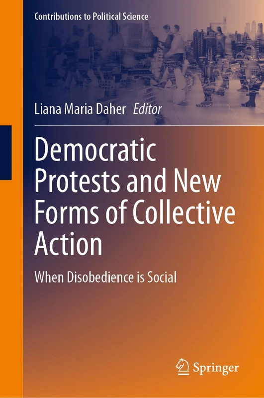 Democratic Protests and New Forms of Collective Action: When Disobedience is Social (Contributions to Political Science)
