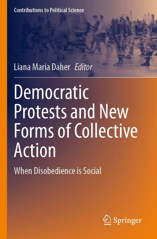 Democratic Protests and New Forms of Collective Action: When Disobedience is Social (Contributions to Political Science)