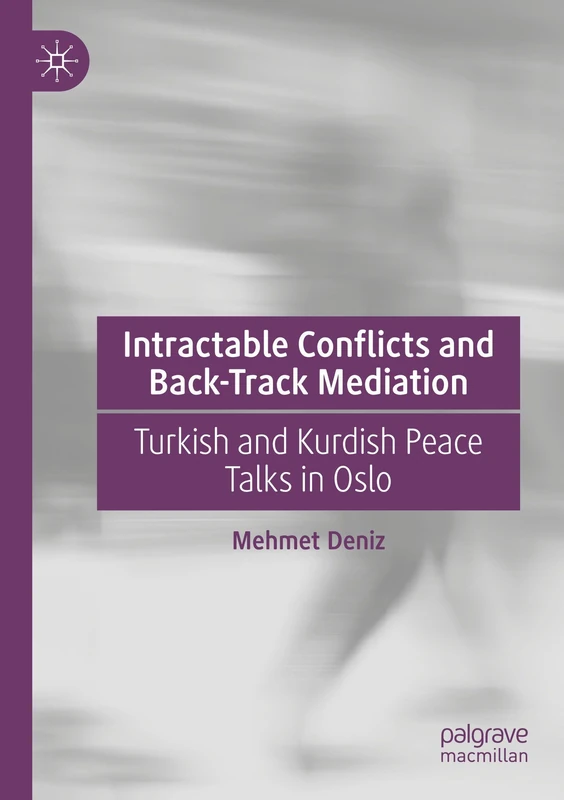 Intractable Conflicts and Back-Track Mediation: Turkish and Kurdish Peace Talks in Oslo