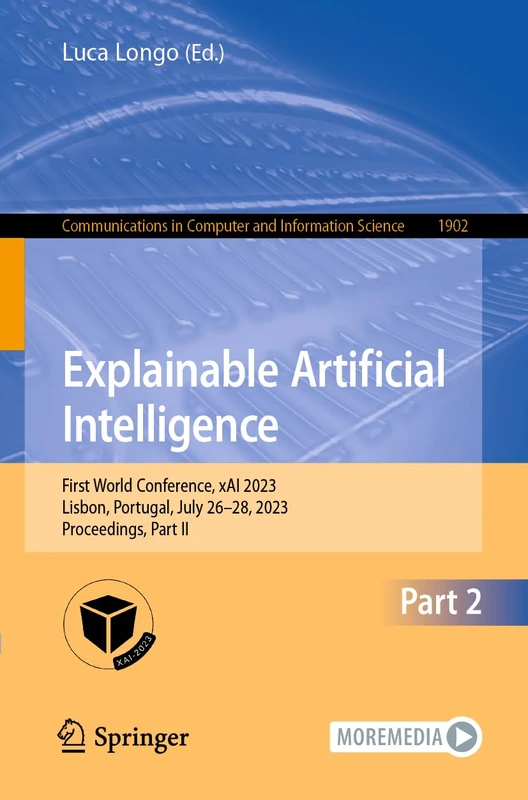 Explainable Artificial Intelligence: First World Conference, xAI 2023, Lisbon, Portugal, July 26–28, 2023, Proceedings, Part II: 1902 (Communications in Computer and Information Science, 1902)