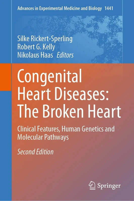 Congenital Heart Diseases: The Broken Heart: Clinical Features, Human Genetics and Molecular Pathways: 1441 (Advances in Experimental Medicine and Biology, 1441)