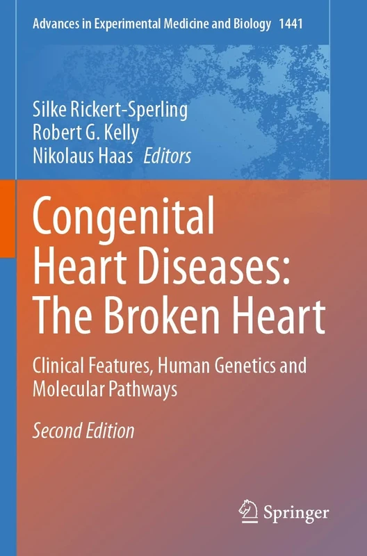 Congenital Heart Diseases: The Broken Heart: Clinical Features, Human Genetics and Molecular Pathways: 1441 (Advances in Experimental Medicine and Biology, 1441)