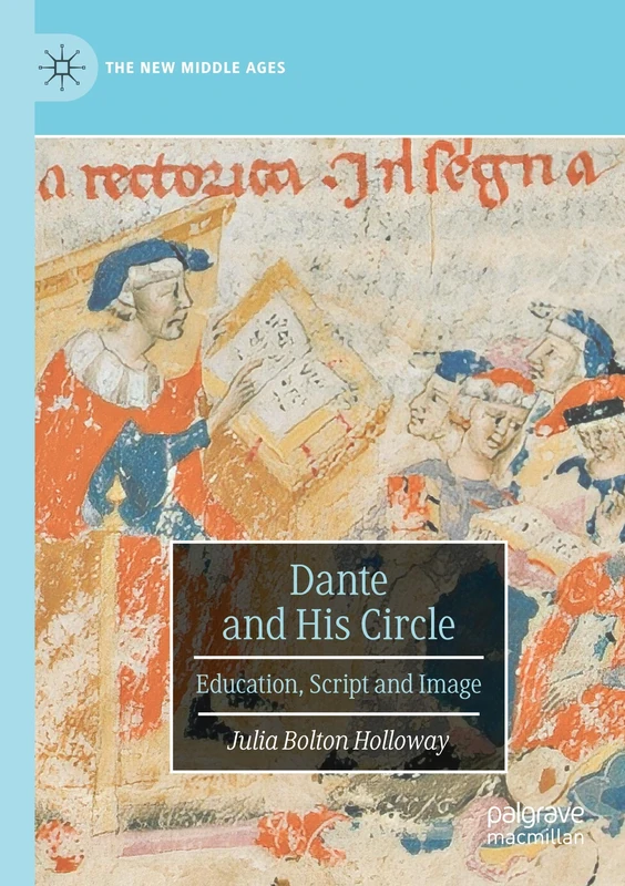 Dante and His Circle: Education, Script and Image (The New Middle Ages)